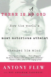 There Is a God: How the World's Most Notorious Atheist Changed His Mind - Antony Flew;Roy Abraham Varghese