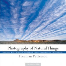 Photography of Natural Things: A Nature and Environment Workshop for Film and Digital Photography - Freeman Patterson