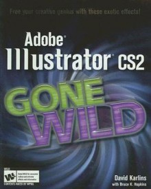 Adobe Illustrator CS2 Gone Wild - David Karlins