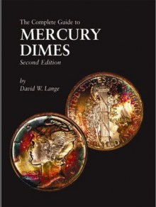 The Complete Guide to Mercury Dimes, Second Edition - David W. Lange