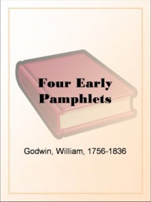 Four Early Pamphlets - William Godwin