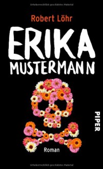 Erika Mustermann: Roman - Robert Löhr