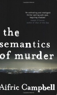 The Semantics of Murder - Aifric Campbell