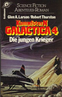 Die jungen Krieger (Kampfstern Galactica, #4) - Glen A. Larson, Robert Thurston, Christoph Göhler