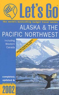 Let's Go Alaska & the Pacific Northwest 2002 - Let's Go Inc.