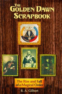 The Golden Dawn Scrapbook: The Rise and Fall of a Magical Order - R.A. Gilbert