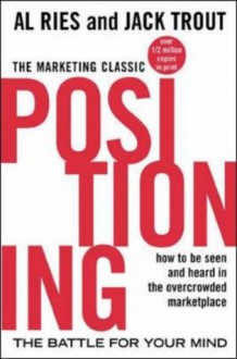 Positioning: The Battle for Your Mind - Al Ries