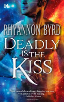 Deadly Is the Kiss - Rhyannon Byrd