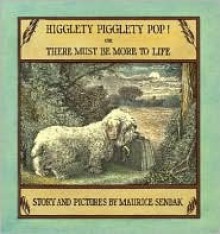 Higglety Pigglety Pop!: Or There Must Be More to Life - Maurice Sendak