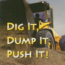 Dig It, Dump It, Push It! (Rourke Board Books) - Holly Karapetkova