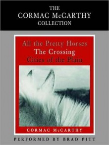 Cormac McCarthy Value Collection: All the Pretty Horses, The Crossing, Cities of the Plain (Audio) - Cormac McCarthy, Brad Pitt