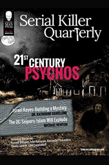 Serial Killer Quarterly Vol.1 No. 1 "21st Century Psychos" - Katherine Ramsland, Michael Newton, Lee Mellor, Robert J. Hoshowsky, Kim Cresswell, Curtis Yateman, Aaron Elliott, Lee Mellor, William Cook