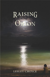 Raising Orion - Lesley Choyce