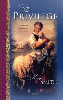 The Privilege- Lessons from the heart of a shepherdess - Kay Smith