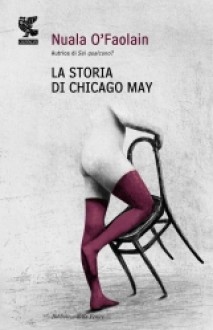 La storia di Chicago May - Nuala O'Faolain, Federica Oddera