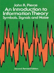 An Introduction to Information Theory: Symbols, Signals and Noise (Dover Books on Mathematics) - John Robinson Pierce