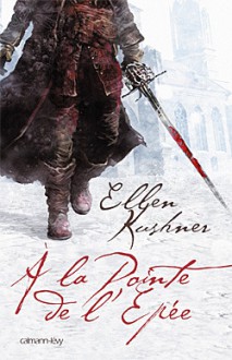 A la pointe de l'épée - Ellen Kushner, Patrick Marcel