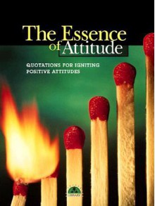 The Essence of Attitude: Quotations for Igniting Positive Attitudes (Little Books of Big Thoughts) - Career Press