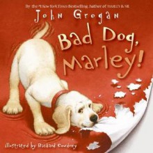 Bad Dog, Marley! - John Grogan, Richard Cowdrey