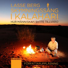 Skymningssång i Kalahari. Hur människan bytte tillvaro - Berg, Lasse