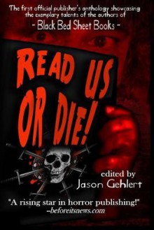 Read Us or Die - The Authors of Black Bed Sheet Books, Jason Gehlert