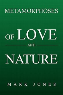 Metamorphoses of Love and Nature - Mark Jones