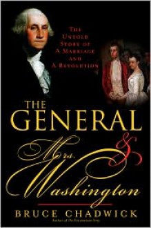 The General and Mrs. Washington: The Untold Story of a Marriage and a Revolution - Bruce Chadwick