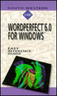 WordPerfect 6.0 for Windows: Easy Reference Guide - Rick Sullivan