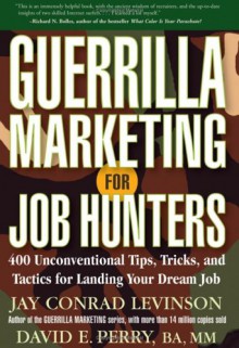 Guerrilla Marketing for Job Hunters: 400 Unconventional Tips, Tricks, and Tactics for Landing Your Dream Job - Jay Conrad Levinson, David E. Perry