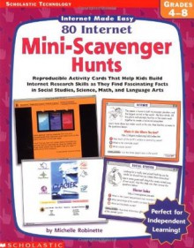 Scholastic Technology: Internet Made Easy: 80 Internet Mini-scavenger Hunt - Michelle Robinette