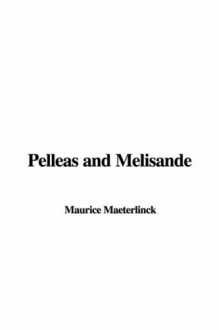 Pelleas and Melisande - Maurice Maeterlinck