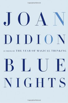 Blue Nights - Joan Didion