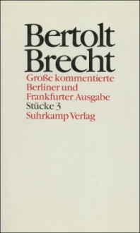 Werke Bd. 3: Stücke 3 - Bertolt Brecht, Werner Hecht, Jan Knopf, Werner Mittenzwei, Manfred Nössig