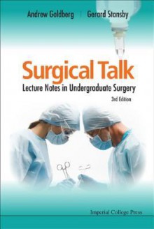 Surgical Talk: Lecture Notes in Undergraduate Surgery - Andrew Goldberg, Gerard Stansby