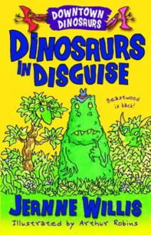 Dinosaurs in Disguise. Jeanne Willis - Jeanne Willis