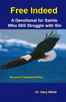 Free Indeed: A Devotional for Saints Who Still Struggle with Sin - Gary Webb