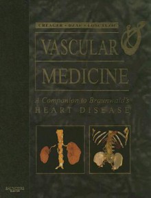 Vascular Medicine: A Companion to Braunwald's Heart Disease - Mark A. Creager, Joseph Loscalzo, Victor J. Dzau