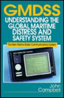 Gmdss: Understanding the Global Maritime Distress and Safety System: The New Marine Radio Communications System - John Campbell