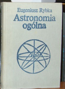 Astronomia ogólna - Eugeniusz Rybka