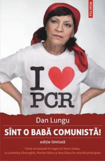 Sînt o babă comunistă! - Dan Lungu