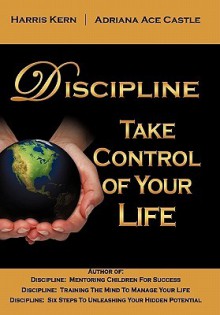 Discipline: Take Control Of Your Life - Harris Kern, Adriana Ace Castle