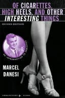 Of Cigarettes, High Heels, and Other Interesting Things - Marcel Danesi