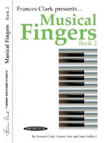 Musical Fingers, Bk 2 (Frances Clark Library for Piano Students) - Frances Clark, Louise Goss, Sam Holland