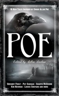 Poe: 19 New Tales of Suspense, Dark Fantasy, and Horror Inspired by Edgar Allan Poe - Ellen Datlow