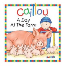 Caillou: A Day at the Farm (Little Dipper) - Joceline Sanschagrin, Pierre Brignaud