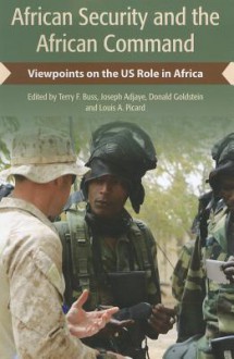 African Security and the African Command: Viewpoints on the US Role in Africa - Terry F. Buss, Joseph Adjaye, Donald Goldstein, Louis Picard