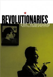 Revolutionaries - Eric J. Hobsbawm