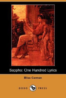 Sappho: One Hundred Lyrics - Bliss Carman