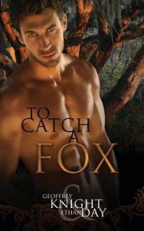 To Catch a Fox - Geoffrey Knight, Ethan Day