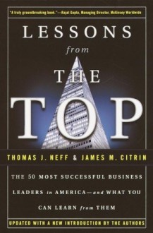 Lessons from the Top: The 50 Most Successful Business Leaders in America--and What You Can Learn From Them - Thomas J. Neff, James M. Citrin